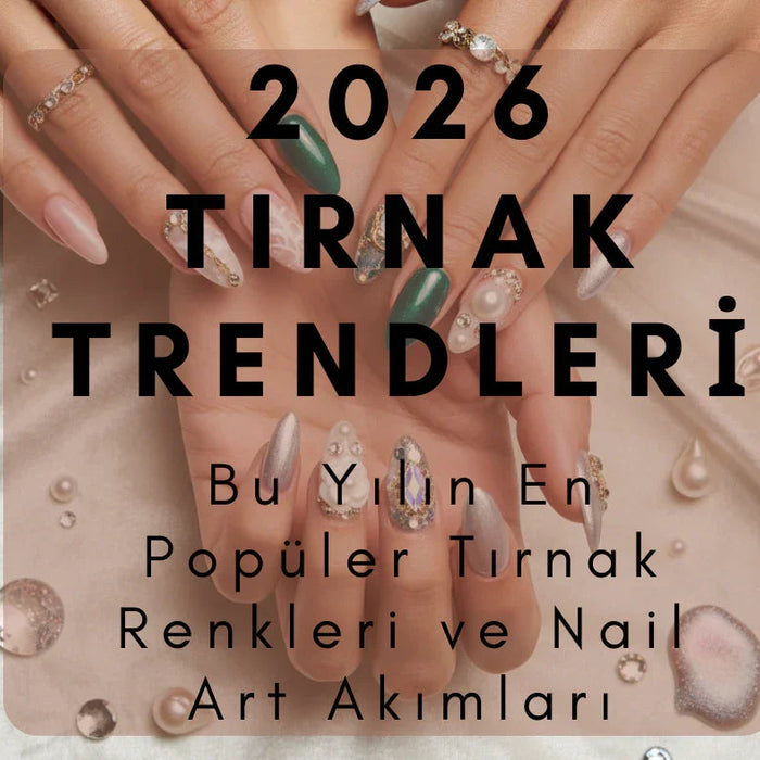 2026 Tırnak Trendleri: Bu Yılın En Popüler Tırnak Renkleri ve Nail Art Akımları