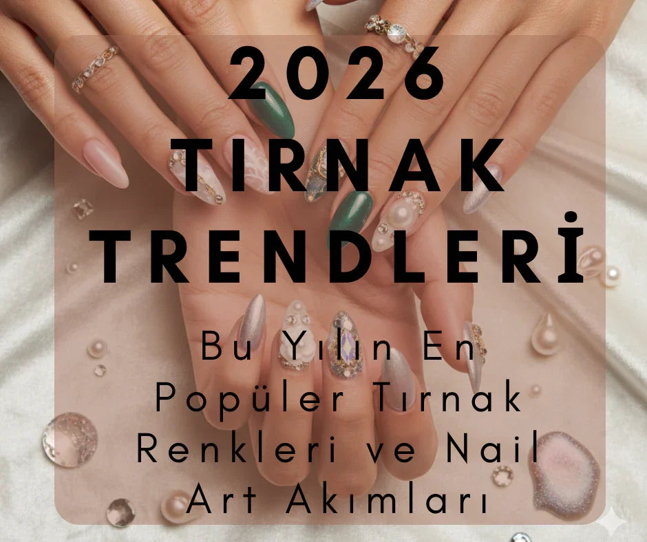 2026 Tırnak Trendleri: Bu Yılın En Popüler Tırnak Renkleri ve Nail Art Akımları
